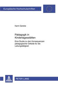 Paedagogik in Kindertagesstaetten: Eine Studie zu den Konsequenzen paedagogischer Defizite fuer die Leitungstaetigkeit