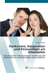 Konkurrenz, Kooperation und Stresserleben am Arbeitsplatz