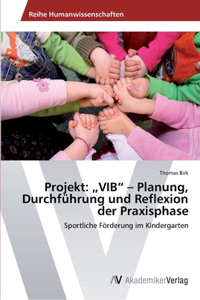 Projekt: "VIB" - Planung, Durchführung und Reflexion der Praxisphase