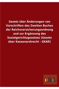 Gesetz über Änderungen von Vorschriften des Zweiten Buches der Reichsversicherungsordnung und zur Ergänzung des Sozialgerichtsgesetzes (Gesetz über Kassenarztrecht - GKAR)