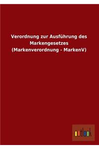 Verordnung Zur Ausfuhrung Des Markengesetzes (Markenverordnung - Markenv)