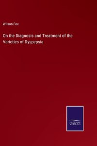 On the Diagnosis and Treatment of the Varieties of Dyspepsia