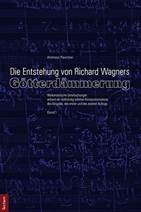 Die Entstehung Von Richard Wagners 'Gotterdammerung'