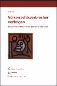 Volkerrechtsverbrecher Verfolgen: Ein Abgestuftes Mehrebenenmodell Systemischer Tatherrschaft