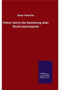 Führer durch die Sammlung alter Musik-Instrumente