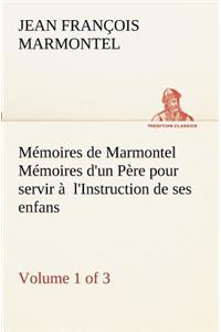 Mémoires de Marmontel (Volume 1 of 3) Mémoires d'un Père pour servir à l'Instruction de ses enfans