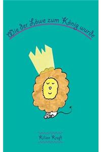 Wie Der Lowe Zum Konig Wurde