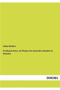 Ferdinand Dorn, Ein Pionier Des Deutschen Handels in Ostasien
