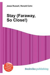 Stay (Faraway, So Close!)