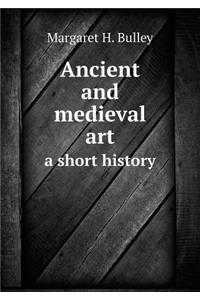 Ancient and Medieval Art a Short History