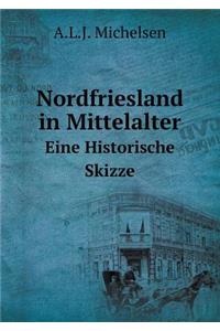 Nordfriesland in Mittelalter Eine Historische Skizze