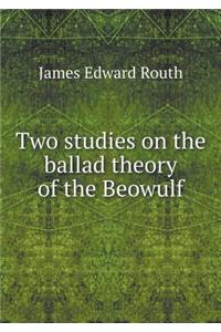 Two Studies on the Ballad Theory of the Beowulf