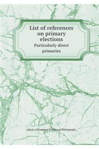 List of References on Primary Elections Particularly Direct Primaries