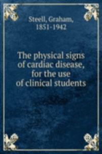 physical signs of cardiac disease, for the use of clinical students