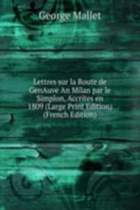 Lettres sur la Route de GenAuve An Milan par le Simplon, Accrites en 1809 (Large Print Edition) (French Edition)