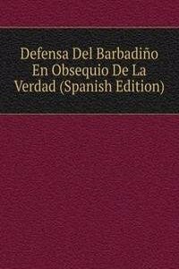Defensa Del Barbadino En Obsequio De La Verdad (Spanish Edition)