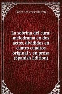 La sobrina del cura: melodrama en dos actos, divididos en cuatro cuadros original y en prosa (Spanish Edition)