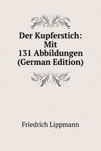 Der Kupferstich: Mit 131 Abbildungen (German Edition)