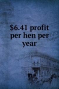 $6.41 profit per hen per year
