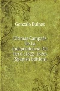 Ultimas Campaas De La Independencia Del Per'u (1822-1826) (Spanish Edition)