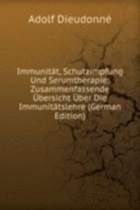 Immunitat, Schutzimpfung Und Serumtherapie: Zusammenfassende Ubersicht Uber Die Immunitatslehre (German Edition)