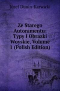 Ze Starego Autoramentu: Typy I Obrazki Woyskie, Volume 1 (Polish Edition)