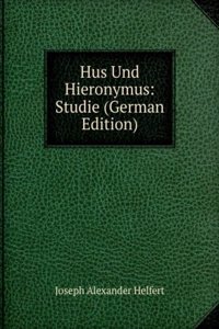 Hus Und Hieronymus: Studie (German Edition)