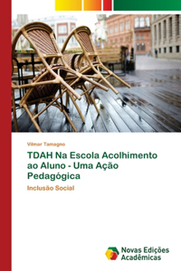 TDAH Na Escola Acolhimento ao Aluno - Uma Ação Pedagógica