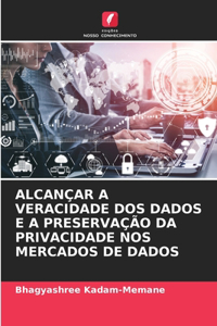 Alcançar a Veracidade DOS Dados E a Preservação Da Privacidade Nos Mercados de Dados