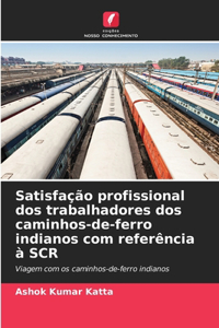 Satisfação profissional dos trabalhadores dos caminhos-de-ferro indianos com referência à SCR