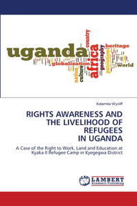 Rights Awareness and the Livelihood of Refugees in Uganda