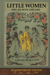 Little Women, (150th Anniversary Edition) Original Illustrations