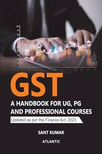 GST: A Handbook for UG, PG and Professional Courses (Updated as per the Finance Act, 2023)