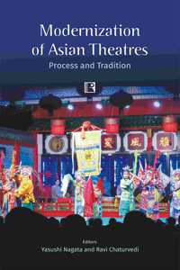 Modernization of Asian Theatres: Process and Tradition  (South Asian Ed.)