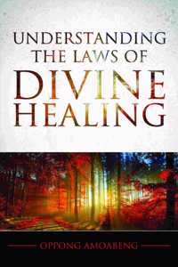 Understanding the Laws of Divine Healing