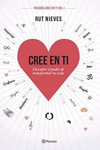 Cree en ti: Descubre el poder de transformar tu vida