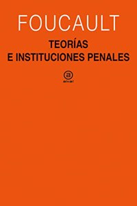 Teorias e instituciones penales: Curso en el College de France (1971-1972)