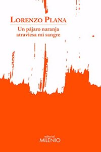 Un pajaro naranja atraviesa mi sangre