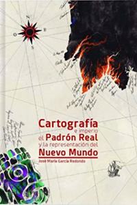 Cartografia e Imperio: El Padron Real y la representacion del Nuevo Mundo