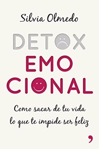 Detox emocional: Como sacar de tu vida lo que te impide ser feliz