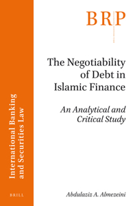 Negotiability of Debt in Islamic Finance: An Analytical and Critical Study