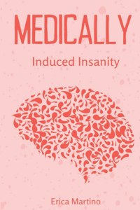 Medically Induced Insanity