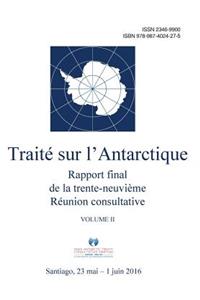 Rapport final de la trente-neuvième Réunion consultative du Traité sur l'Antarctique - Volume II