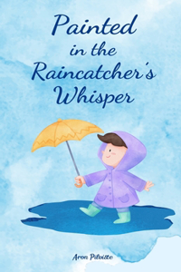 Painted in the Raincatcher's Whisper