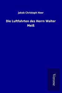 Die Luftfahrten des Herrn Walter MeiÃŸ