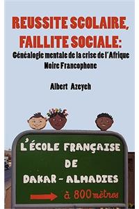 Réussite scolaire, Faillite Sociale. Généalogie mentale de la crise de l'Afrique Noire Francophone