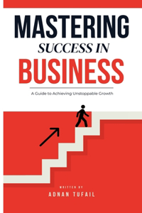 Mastering Success in Business