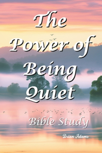 Power of Being Quiet: Bible Study