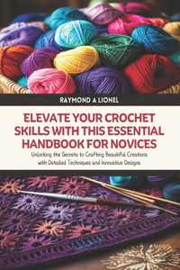 Elevate Your Crochet Skills with this Essential Handbook for Novices