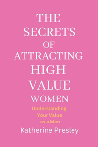 Secrets of Attracting High-Value Women